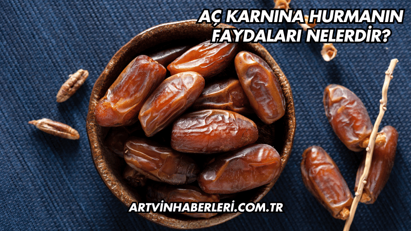 Aç Karnına Hurmanın Faydaları Nelerdir?