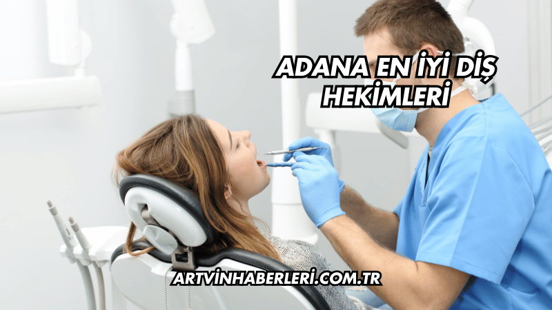 Adana En İyi Diş Hekimleri