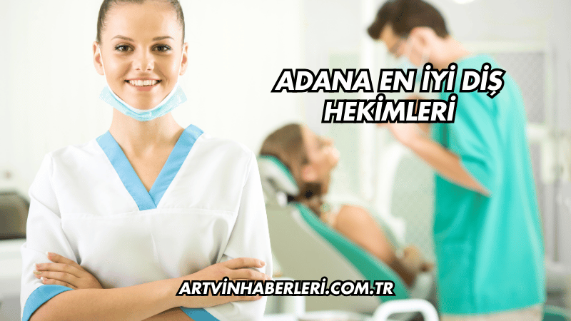 Adana En İyi Diş Hekimleri