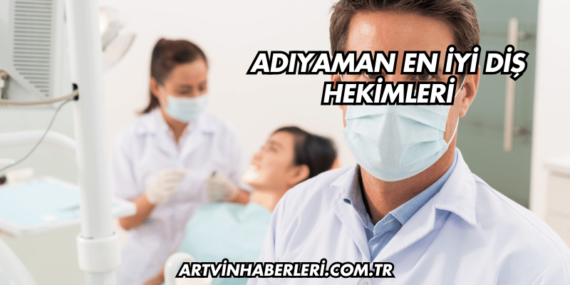 Adıyaman En İyi Diş Hekimleri