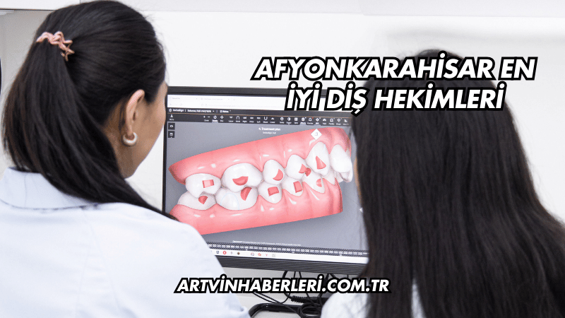 Afyonkarahisar En İyi Diş Hekimleri