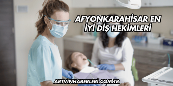 Afyonkarahisar En İyi Diş Hekimleri