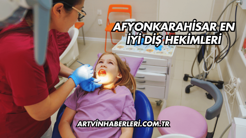 Afyonkarahisar En İyi Diş Hekimleri