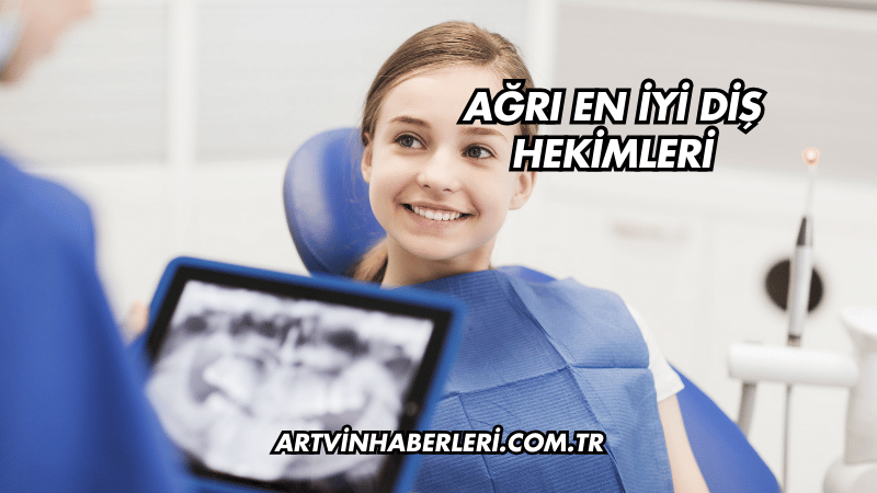 Ağrı En İyi Diş Hekimleri
