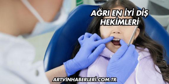 Ağrı En İyi Diş Hekimleri