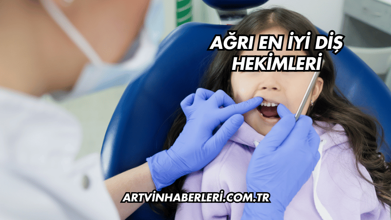 Ağrı En İyi Diş Hekimleri