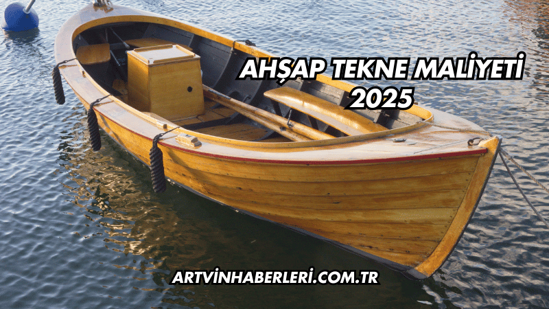 Ahşap Tekne Maliyeti 2025