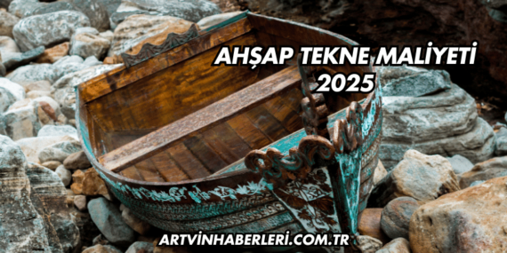 Ahşap Tekne Maliyeti 2025