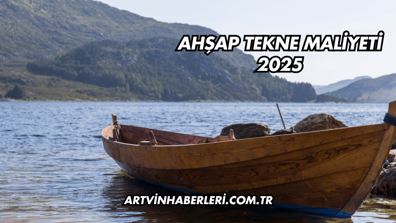 Ahşap Tekne Maliyeti 2025