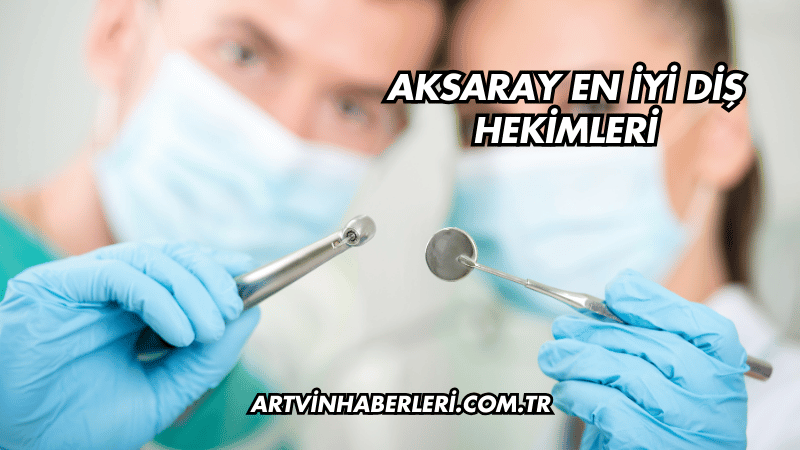 Aksaray En İyi Diş Hekimleri