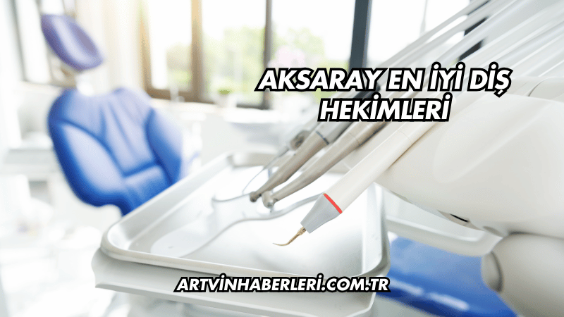 Aksaray En İyi Diş Hekimleri