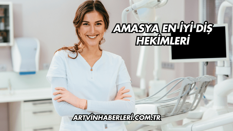 Amasya En İyi Diş Hekimleri
