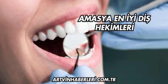 Amasya En İyi Diş Hekimleri