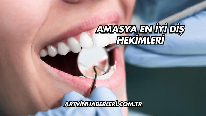 Amasya En İyi Diş Hekimleri