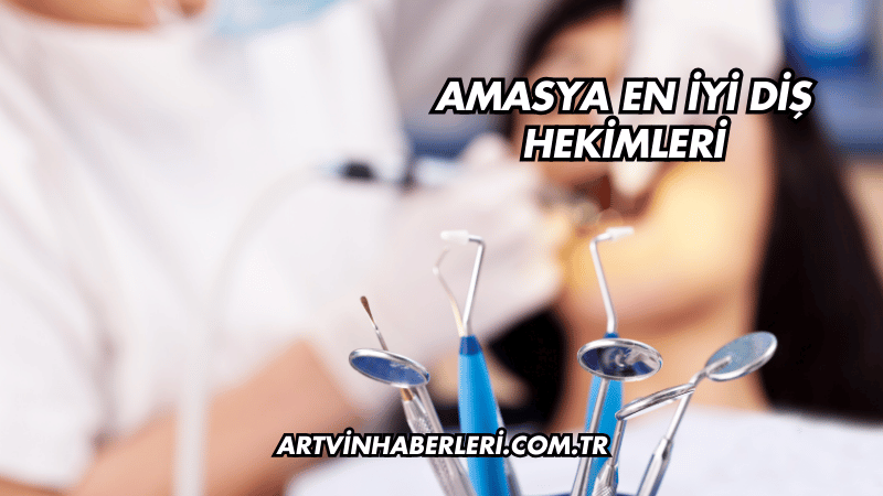 Amasya En İyi Diş Hekimleri