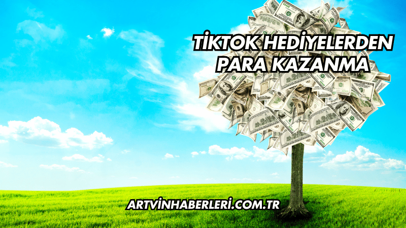 TikTok Hediyelerden Para Kazanma