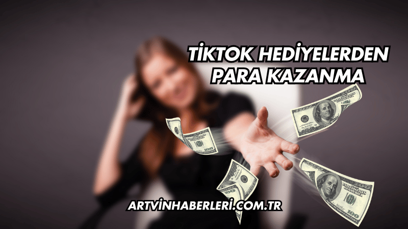 TikTok Hediyelerden Para Kazanma