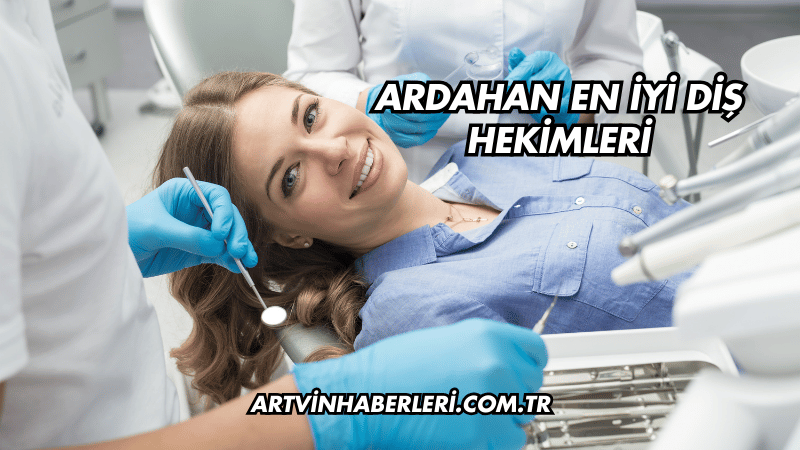 Ardahan En İyi Diş Hekimleri