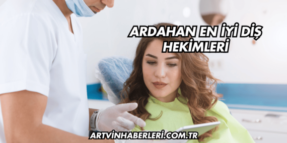 Ardahan En İyi Diş Hekimleri