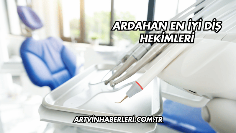 Ardahan En İyi Diş Hekimleri