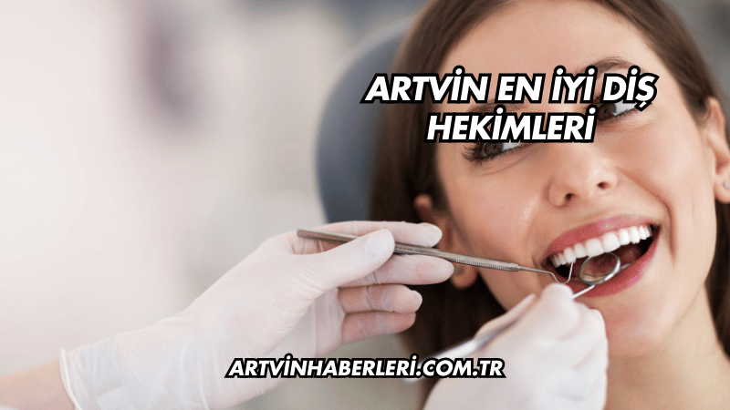 Artvin En İyi Diş Hekimleri