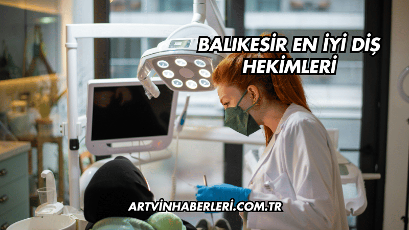 Balıkesir En İyi Diş Hekimleri