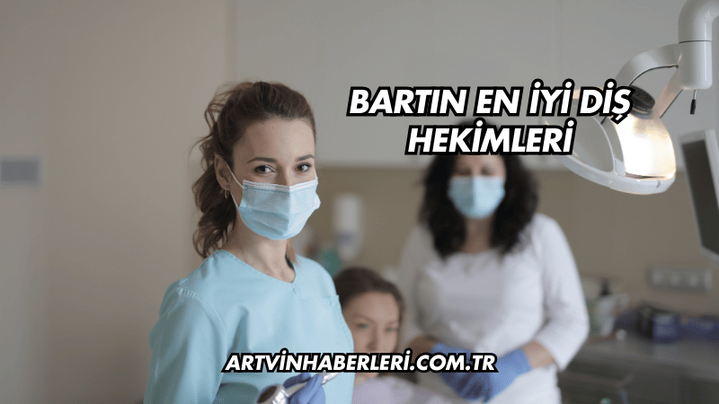 Bartın En İyi Diş Hekimleri