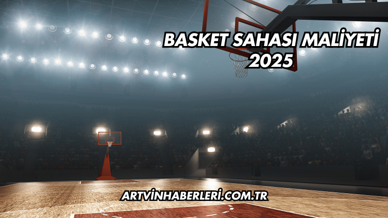 Basket Sahası Maliyeti 2025
