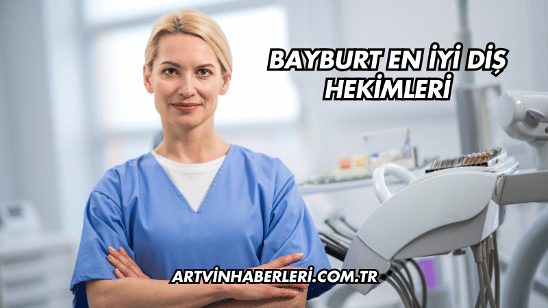 Bayburt En İyi Diş Hekimleri