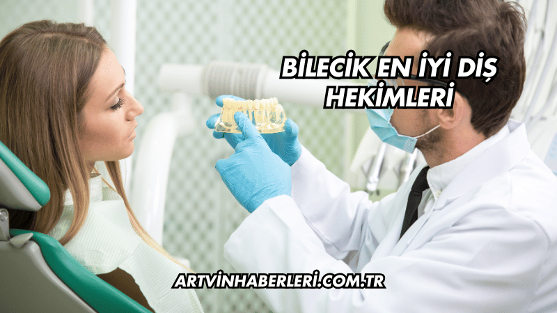 Bilecik En İyi Diş Hekimleri