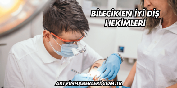 Bilecik En İyi Diş Hekimleri