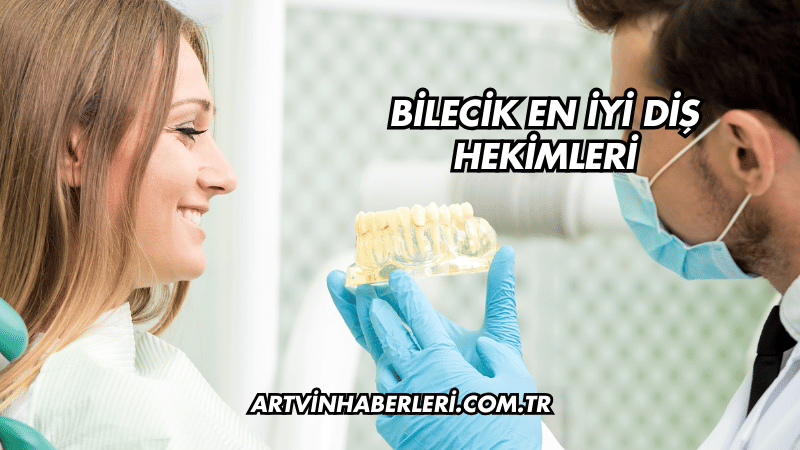 Bilecik En İyi Diş Hekimleri