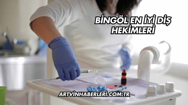 Bingöl En İyi Diş Hekimleri