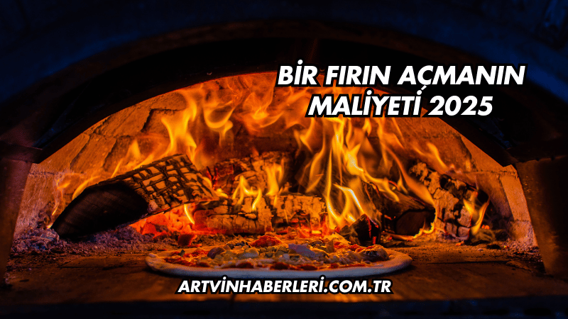 Bir Fırın Açmanın Maliyeti 2025