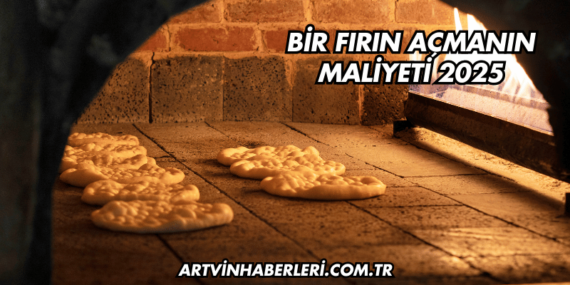 Bir Fırın Açmanın Maliyeti 2025