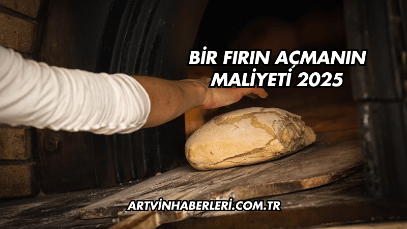 Bir Fırın Açmanın Maliyeti 2025