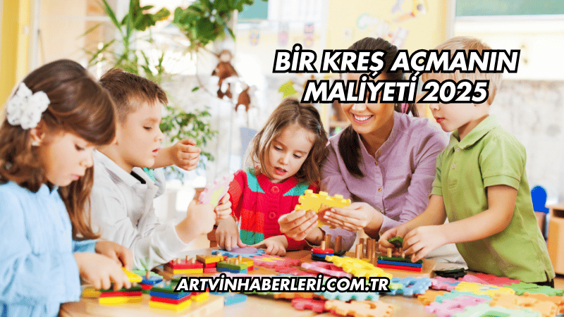 Bir Kreş Açmanın Maliyeti 2025