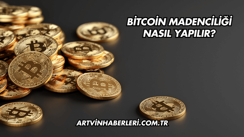 Bitcoin Madenciliği Nasıl Yapılır?