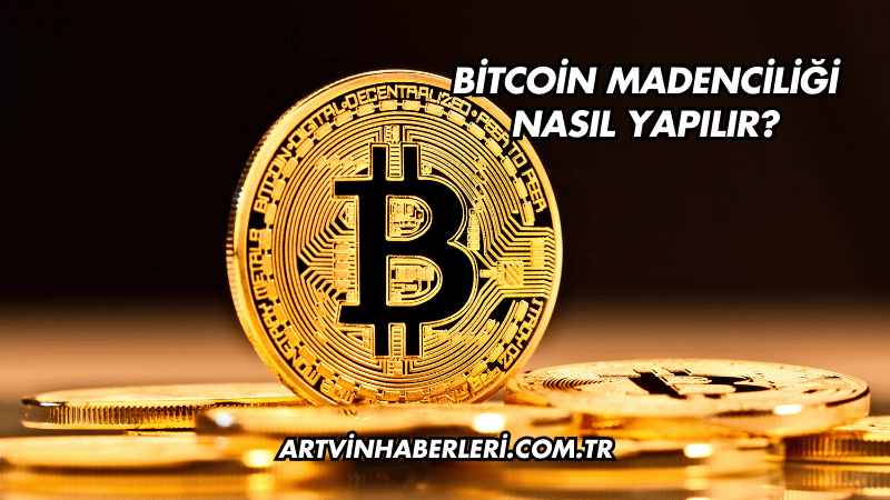 Bitcoin Madenciliği Nasıl Yapılır?