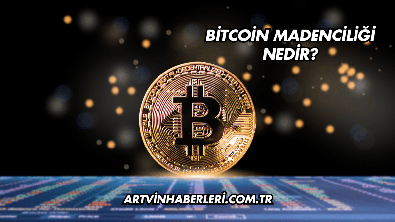 Bitcoin Madenciliği Nedir?