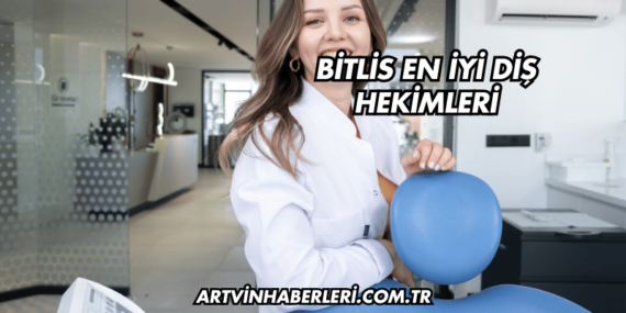 Bitlis En İyi Diş Hekimleri