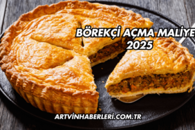 Börekçi Açma Maliyeti 2025