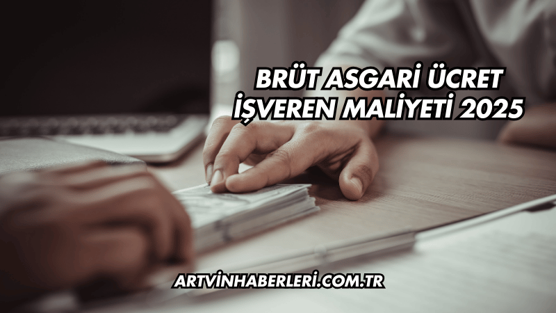 Brüt Asgari Ücret İşveren Maliyeti 2025