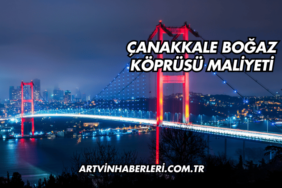 Çanakkale Boğaz Köprüsü Maliyeti