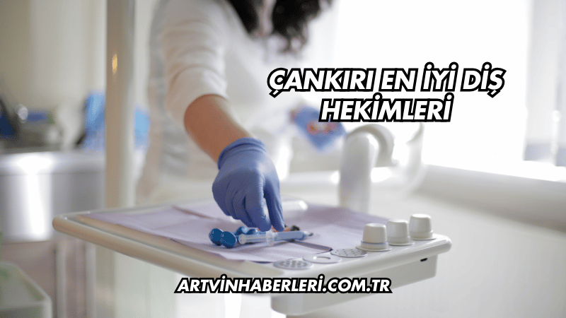 Çankırı En İyi Diş Hekimleri