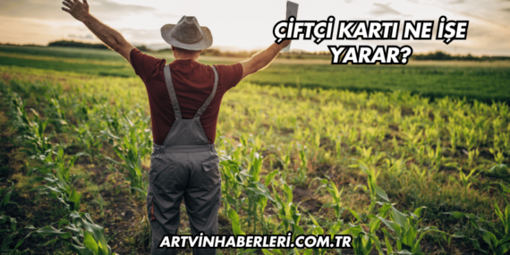 Çiftçi Kartı Ne İşe Yarar?