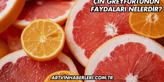 Çin Greyfurtunun Faydaları Nelerdir?