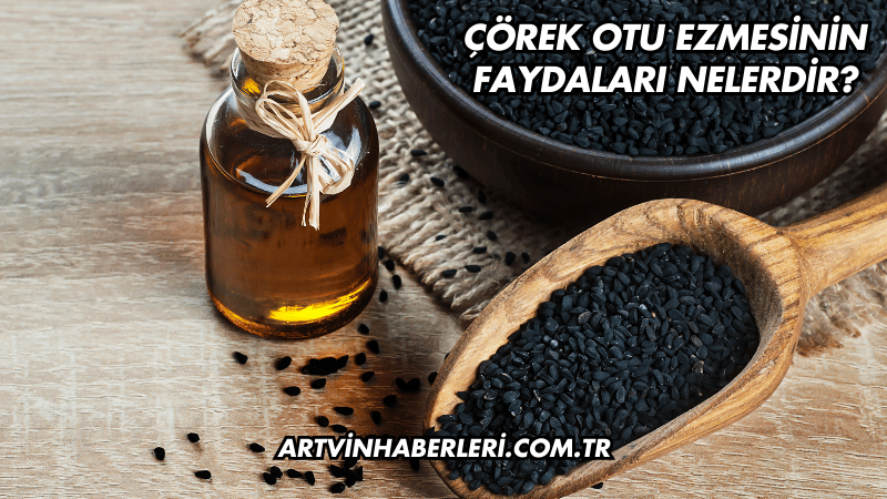 Çörek Otu Ezmesinin Faydaları Nelerdir?