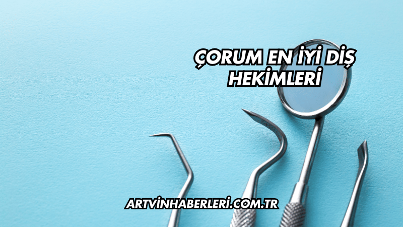 Çorum En İyi Diş Hekimleri