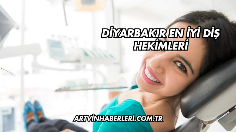 Diyarbakır En İyi Diş Hekimleri